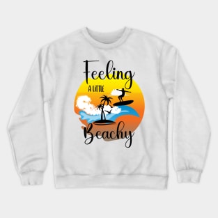 Feeling a little beachy Crewneck Sweatshirt